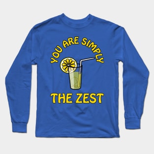 You are simply the zest - cute cool and funny lemon pun for your best bestie Long Sleeve T-Shirt